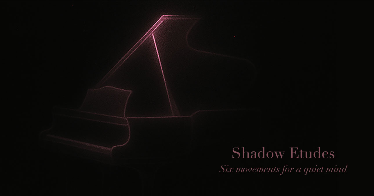 Shadow Etudes: Six Movements for a Quiet Mind