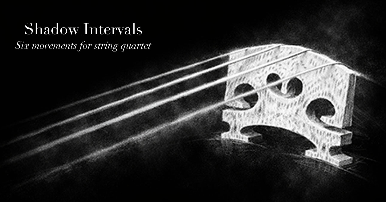 Shadow Intervals: Six Movements for String Quartet